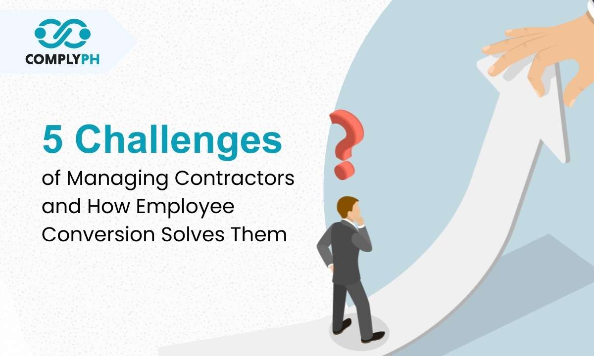 Top 5 Challenges of Managing Contractors in the Philippines and How Employee Conversion Solves Them