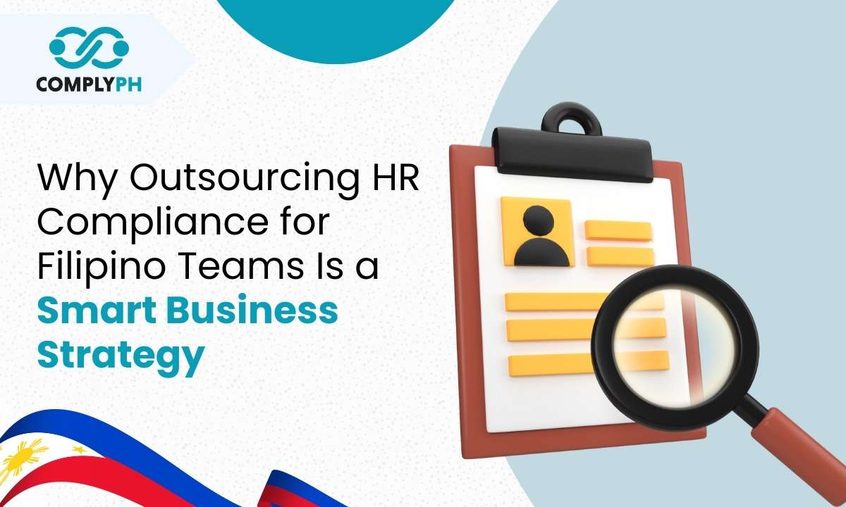 Why Outsourcing HR Compliance for Filipino Teams Is a Smart Business Strategy