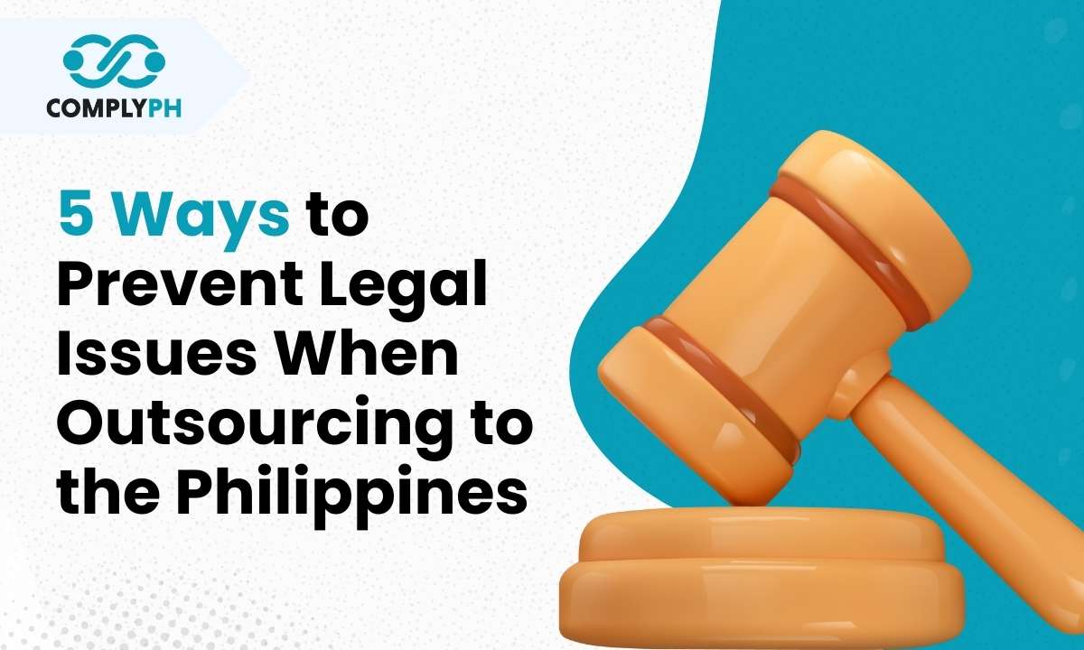5 Ways to Prevent Legal Issues When Outsourcing to the Philippines