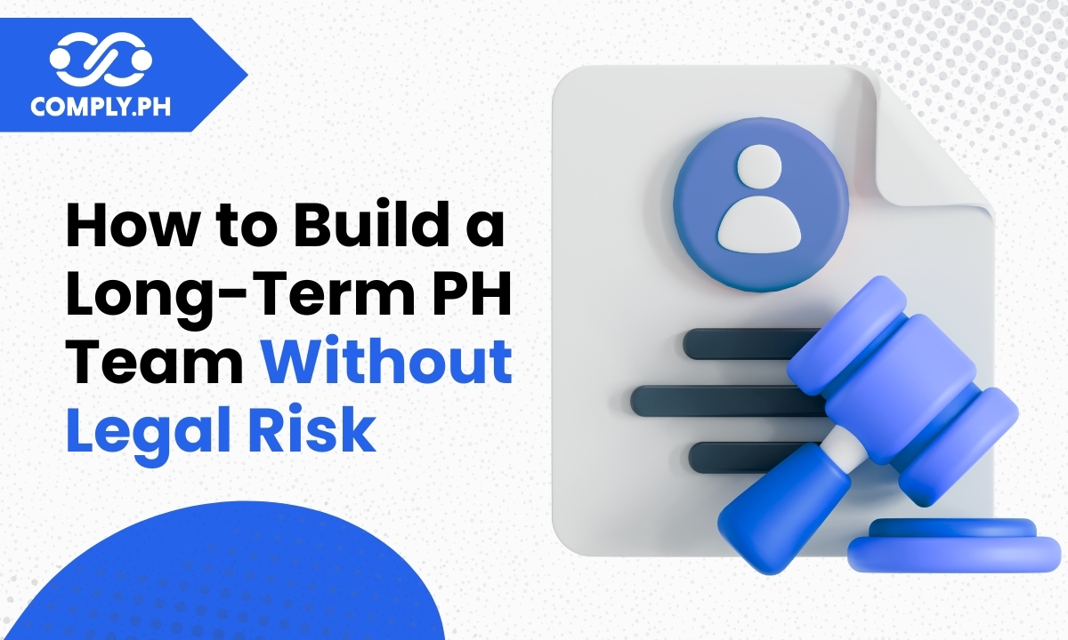 How to Build a Long-Term Philippine Team Without Legal Risk