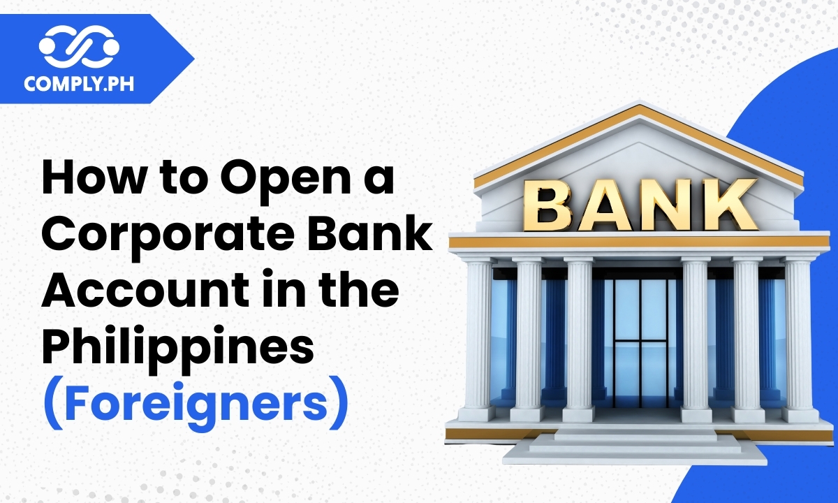 How to Open a Corporate Bank Account in the Philippines as a Foreigner