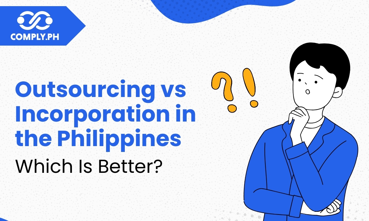 Outsourcing vs Incorporation in the Philippines: Which Path Is Best for Your Business?