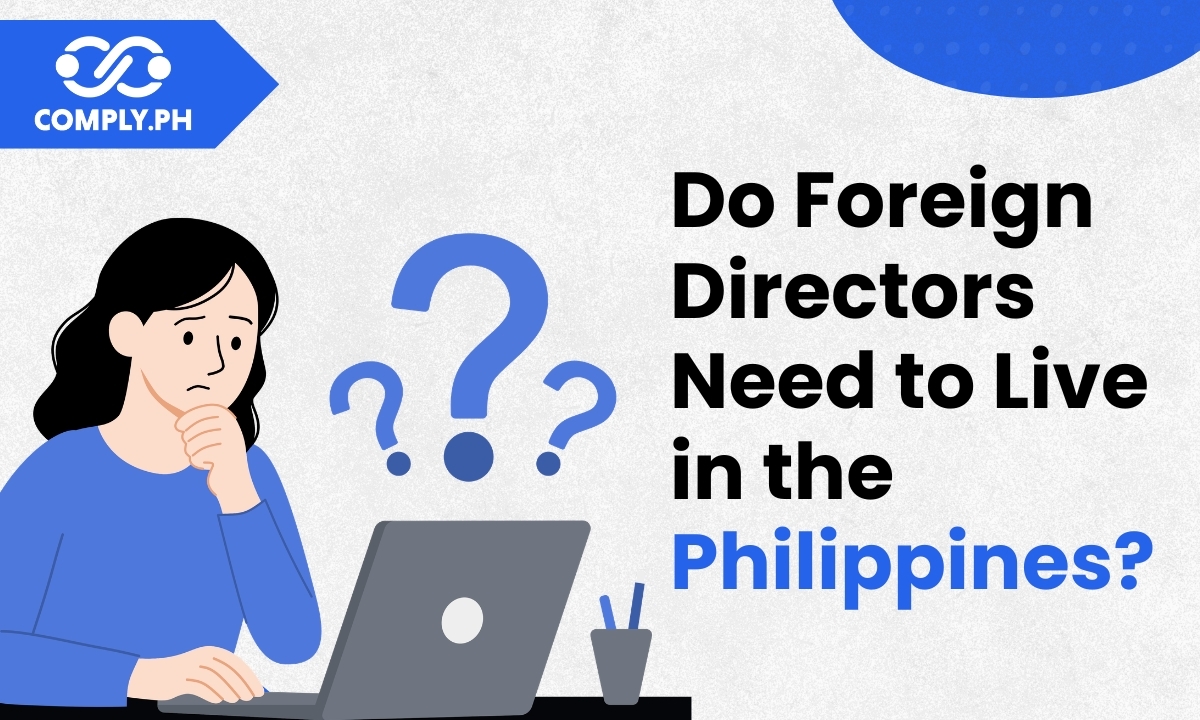 Do Foreign Directors Need to Live in the Philippines? A Complete Guide for Entrepreneurs