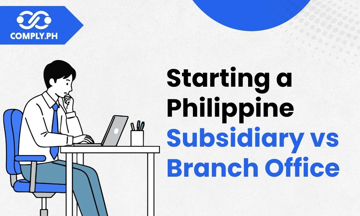 Choosing the Right Path: Starting a Philippine Subsidiary vs. Branch Office