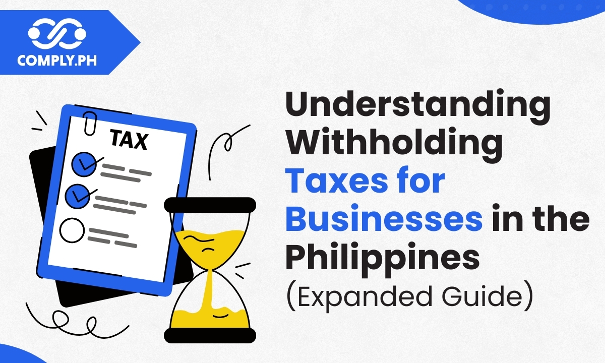 Understanding Withholding Taxes for Businesses in the Philippines (Expanded Guide)