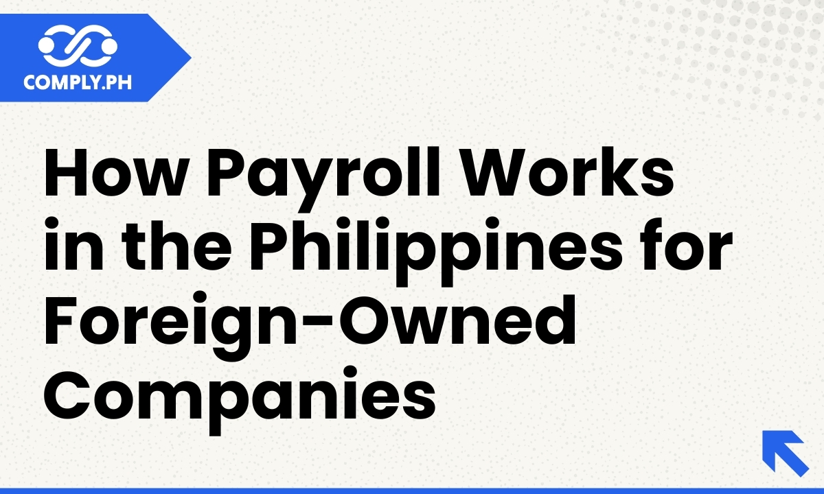 How Payroll Works in the Philippines for Foreign-Owned Companies