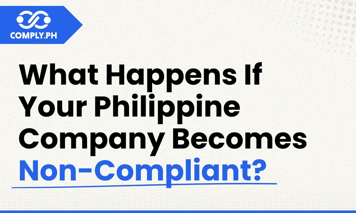 What Happens If Your Philippine Company Becomes Non-Compliant?