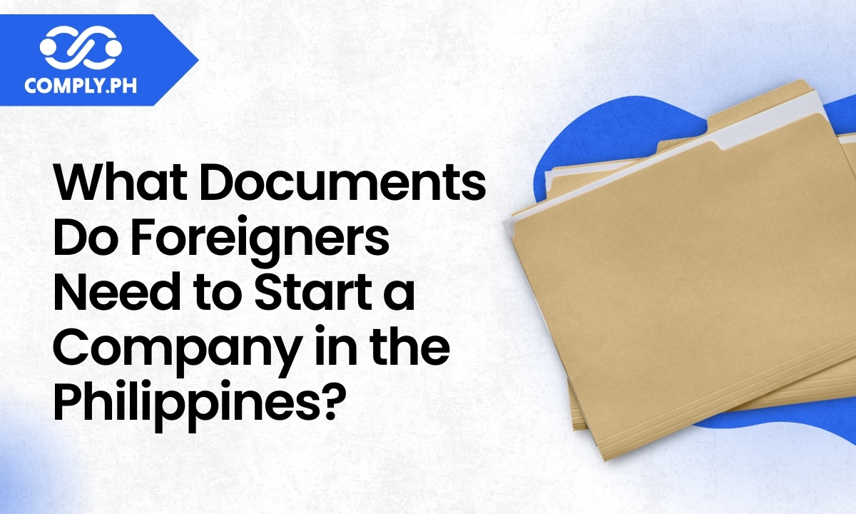 What Documents Do Foreigners Need to Start a Company in the Philippines?