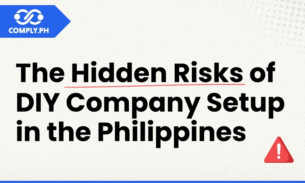 The Hidden Risks of DIY Company Setup in the Philippines