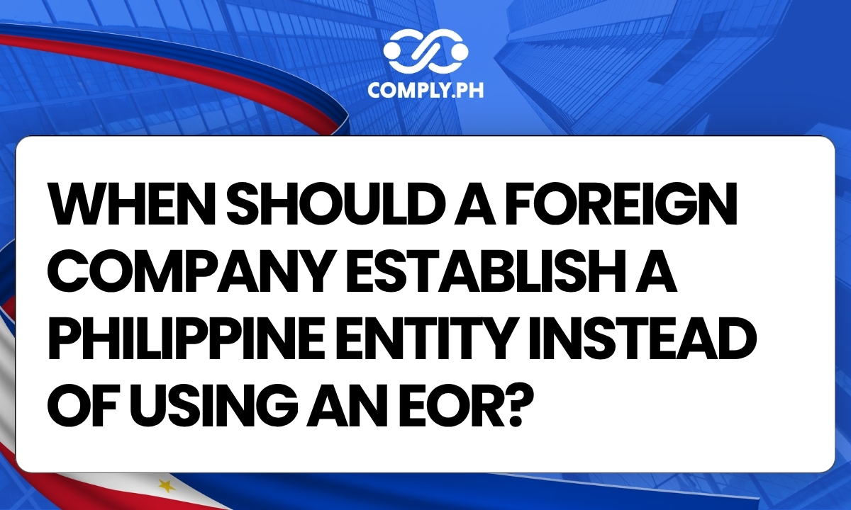 When Should a Foreign Company Establish a Philippine Entity Instead of Using an EOR?