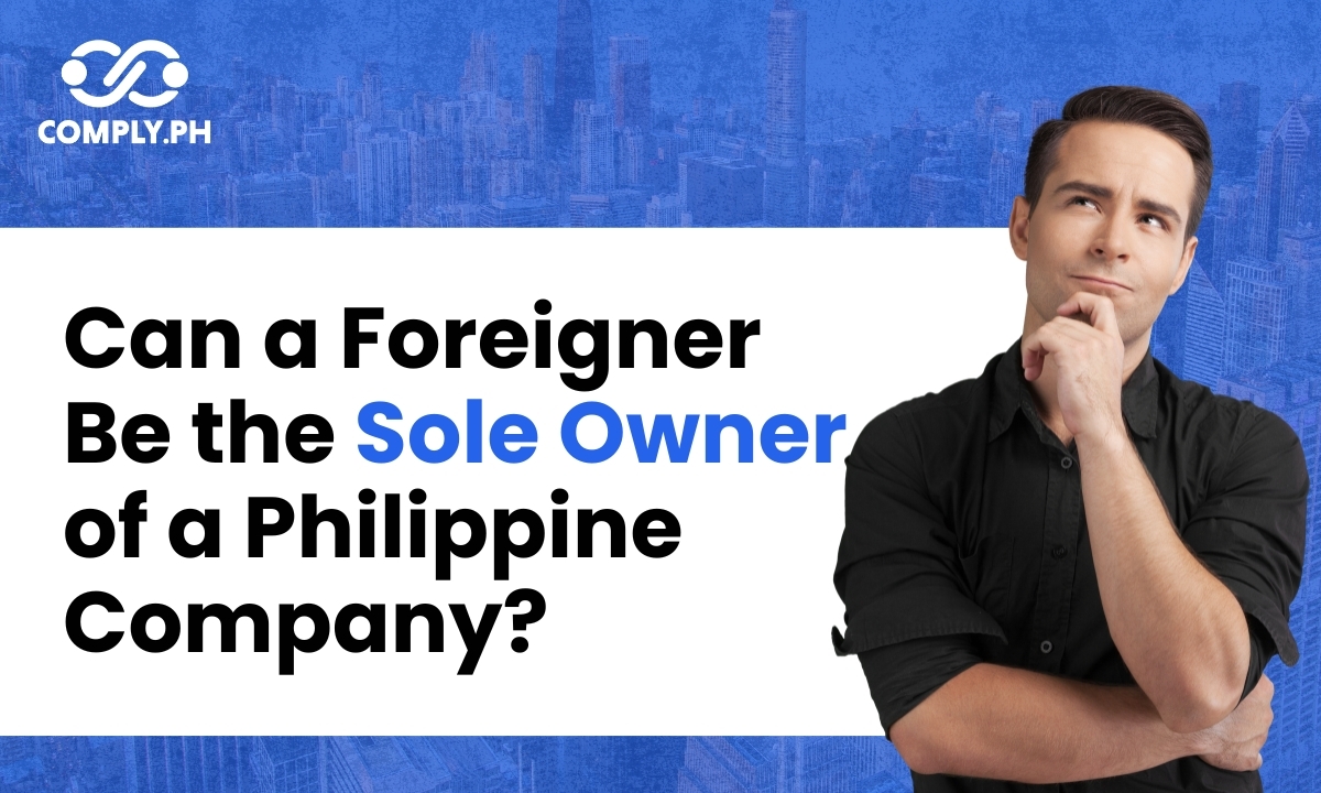 Can a Foreigner Be the Sole Owner of a Philippine Company?