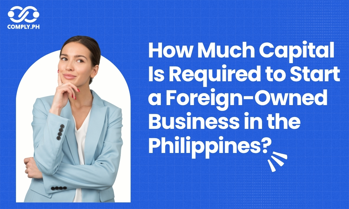 How Much Capital Is Required to Start a Foreign-Owned Business in the Philippines?