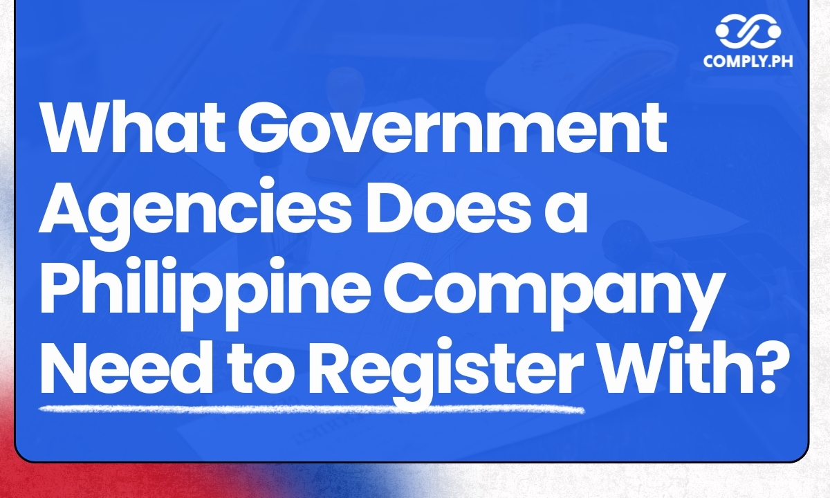What Government Agencies Does a Philippine Company Need to Register With?