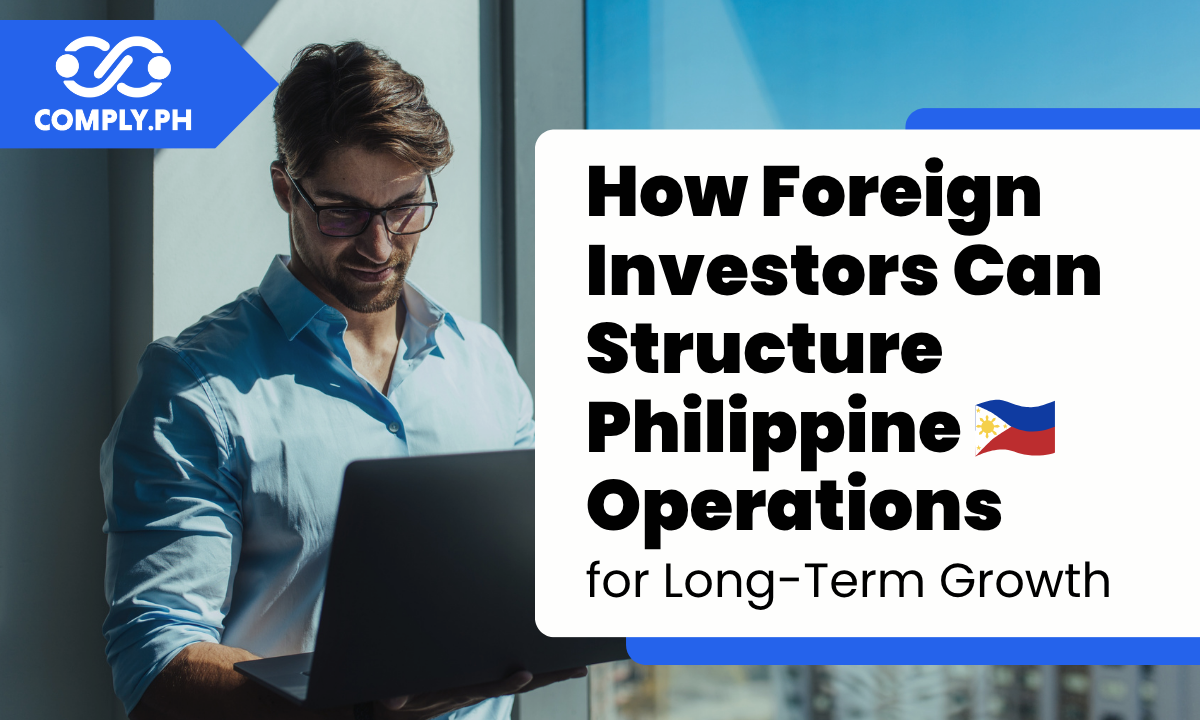 How Foreign Investors Can Structure Philippine Operations for Long-Term Growth