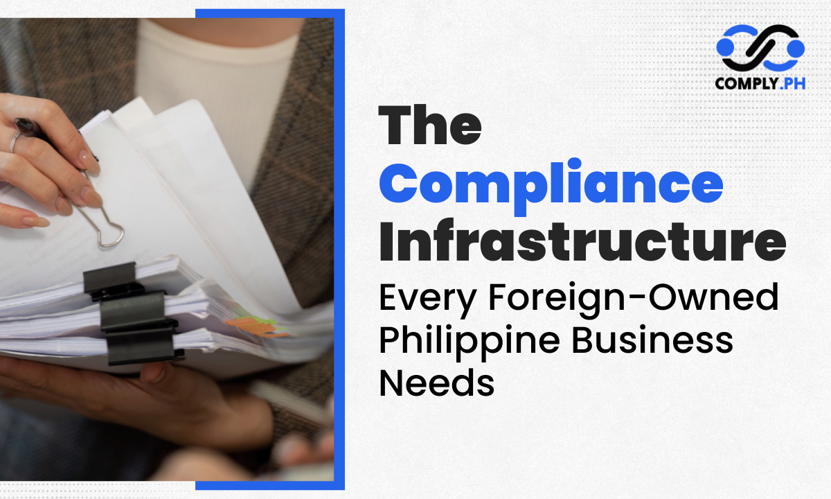 The Compliance Infrastructure Every Foreign-Owned Philippine Business Needs