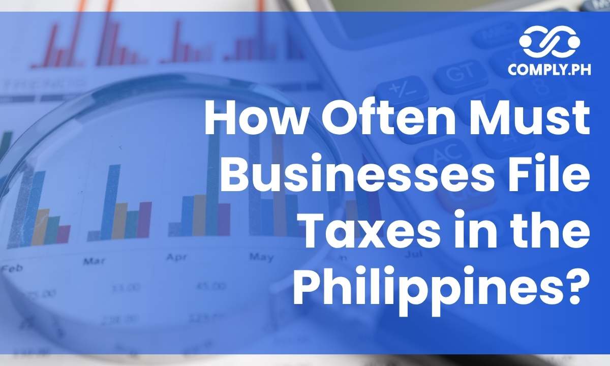 How Often Must Businesses File Taxes in the Philippines?