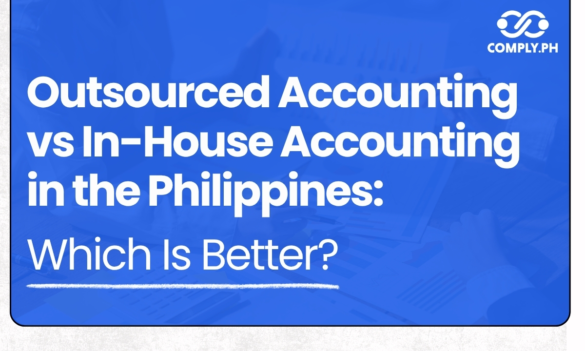 Outsourced Accounting vs In-House Accounting in the Philippines: Which Is Better?